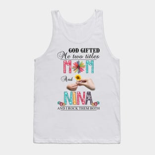 Vintage God Gifted Me Two Titles Mom And Nina Wildflower Hands Flower Happy Mothers Day Tank Top